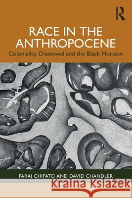 Race in the Anthropocene David (University of Westminster, UK) Chandler 9781032552019 Taylor & Francis Ltd