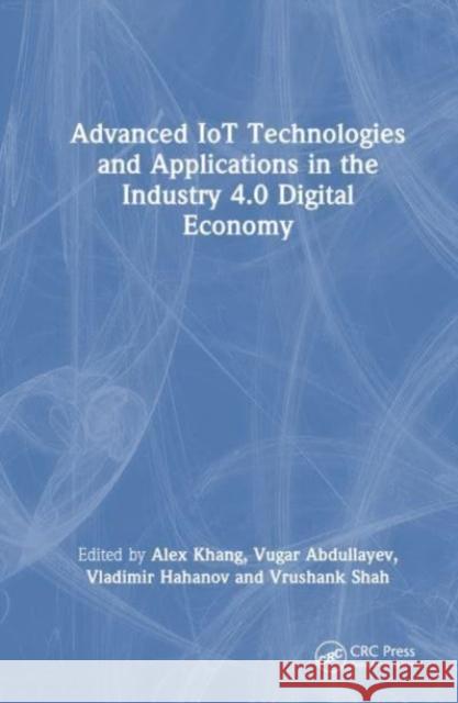 Advanced IoT Technologies and Applications in the Industry 4.0 Digital Economy  9781032552040 Taylor & Francis Ltd