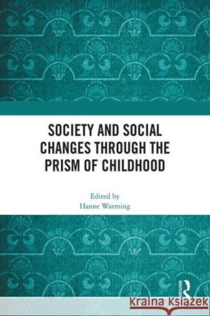 Society and Social Changes through the Prism of Childhood Hanne Warming 9781032552415 Taylor & Francis Ltd