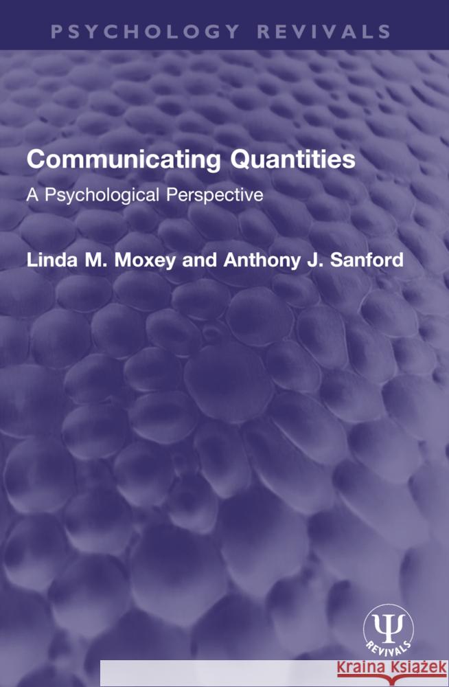 Communicating Quantities: A Psychological Perspective Linda M. Moxey Anthony J. Sanford 9781032552699 Routledge