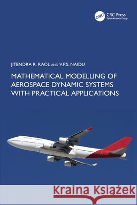 Mathematical Modelling of Aerospace Dynamic Systems with Practical Applications V.P.S. Naidu 9781032552767
