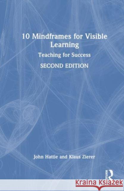 10 Mindframes for Visible Learning: Teaching for Success John Hattie Klaus Zierer 9781032553245