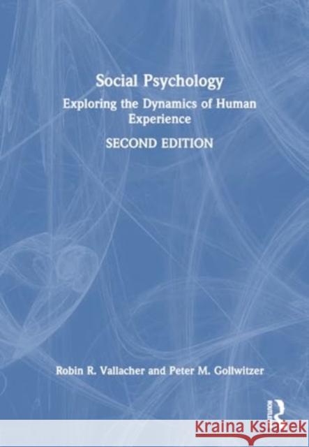 Social Psychology: Exploring the Dynamics of Human Experience Robin R. Vallacher Peter M. Gollwitzer 9781032553283 Routledge