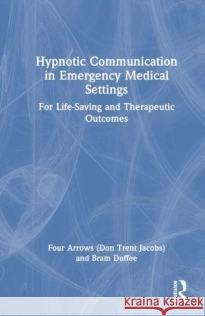 Hypnotic Communication in Emergency Medical Settings Bram Duffee 9781032553498 Taylor & Francis Ltd