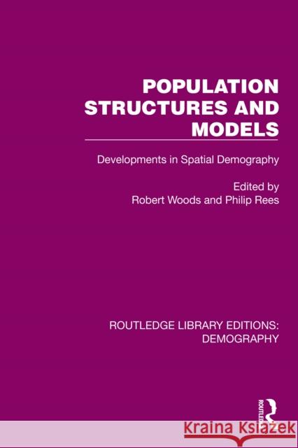 Population Structures and Models: Developments in Spatial Demography Robert Woods Philip Rees 9781032553702 Routledge