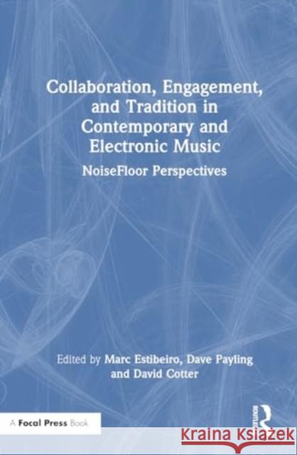 Collaboration, Engagement, and Tradition in Contemporary and Electronic Music  9781032553740 Taylor & Francis Ltd