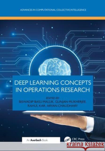 Deep Learning Concepts in Operations Research Biswadip Bas Gunjan Mukherjee Rahul Kar 9781032553795 Auerbach Publications