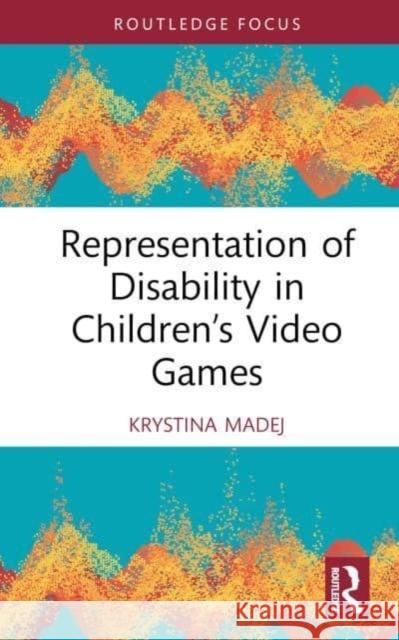 Representation of Disability in Children's Video Games Krystina Madej 9781032553887 Taylor & Francis Ltd
