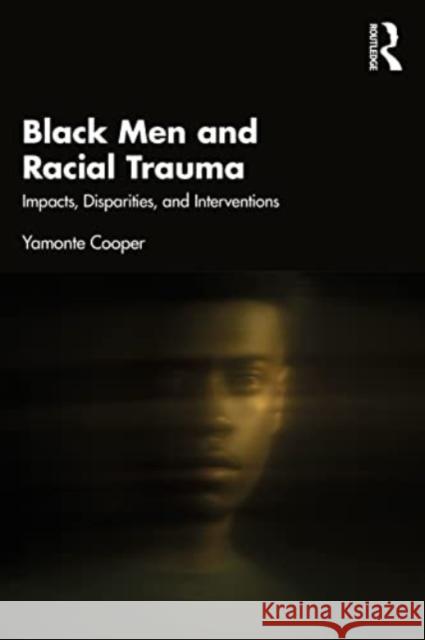 Black Men and Racial Trauma Yamonte Cooper 9781032554112