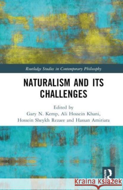 Naturalism and Its Challenges Gary N. Kemp Ali Hossei Hossein Sheyk 9781032554136 Taylor & Francis Ltd