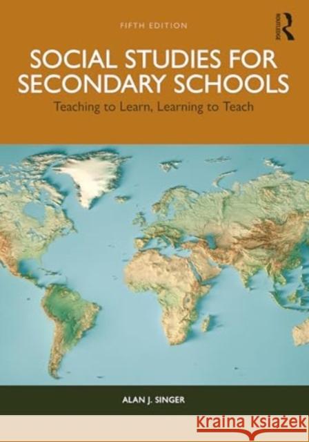 Social Studies for Secondary Schools: Teaching to Learn, Learning to Teach Alan J. Singer 9781032554549 Routledge