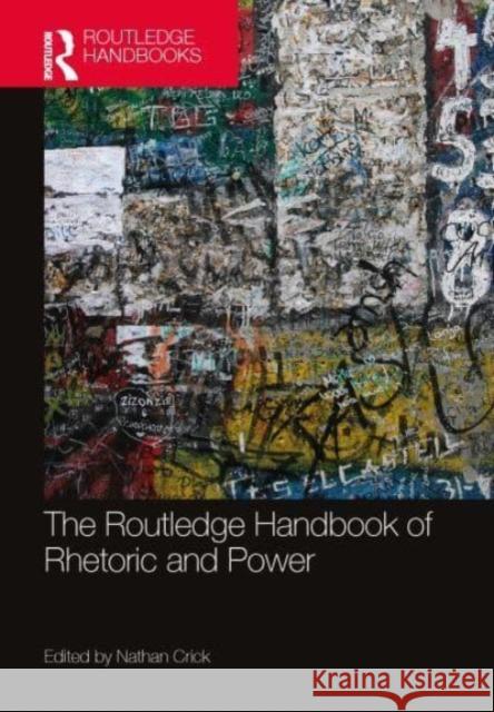 The Routledge Handbook of Rhetoric and Power Nathan Crick 9781032554693