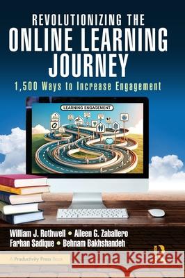 Revolutionizing the Online Learning Journey: 1,500 Ways to Increase Engagement William J. Rothwell Aileen Zaballero Farhan Sadique 9781032555126 Productivity Press