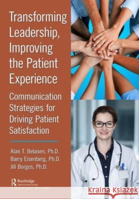 Transforming Leadership, Improving the Patient Experience Jill Borgos 9781032555157 Taylor & Francis Ltd