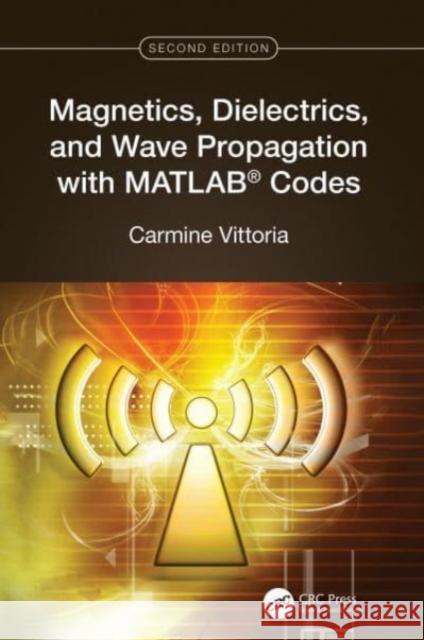 Magnetics, Dielectrics, and Wave Propagation with MATLAB (R) Codes Carmine (Northeastern University, Boston, Massachusetts, USA) Vittoria 9781032555683 Taylor & Francis Ltd