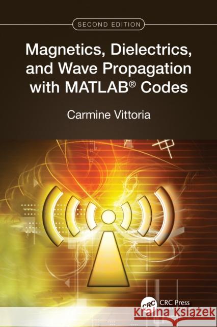 Magnetics, Dielectrics, and Wave Propagation with Matlab(r) Codes Carmine Vittoria 9781032555690 CRC Press