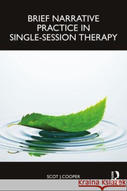 Brief Narrative Practice in Single-Session Therapy Scot J. (HN REACH, Ontario, Canada) Cooper 9781032556192 Taylor & Francis Ltd