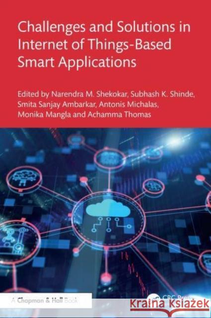 Challenges and Solutions in Internet of Things-Based Smart Applications Narendra M Subhash K. Shinde Smita Sanjay Ambarkar 9781032556574 Taylor & Francis Ltd