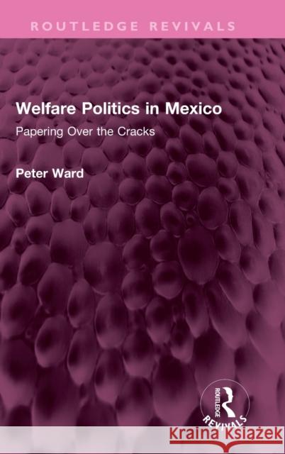 Welfare Politics in Mexico Peter Ward 9781032556765 Taylor & Francis Ltd