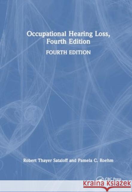 Occupational Hearing Loss, Fourth Edition Robert Thayer Sataloff Pamela C. Roehm 9781032557106 CRC Press