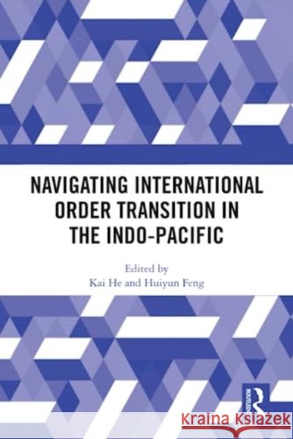 Navigating International Order Transition in the Indo-Pacific  9781032557236 Taylor & Francis Ltd