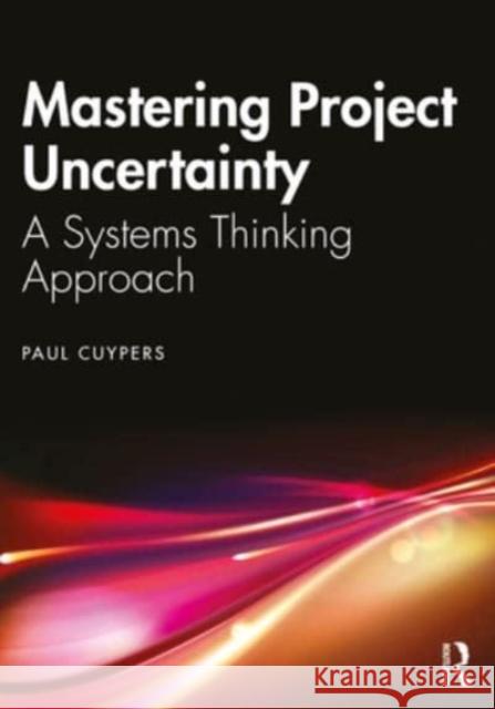 Mastering Project Uncertainty Paul Cuypers 9781032557274