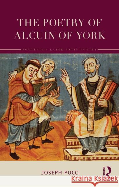 The Poetry of Alcuin of York: A Translation with Introduction and Commentary Joseph Pucci 9781032557304