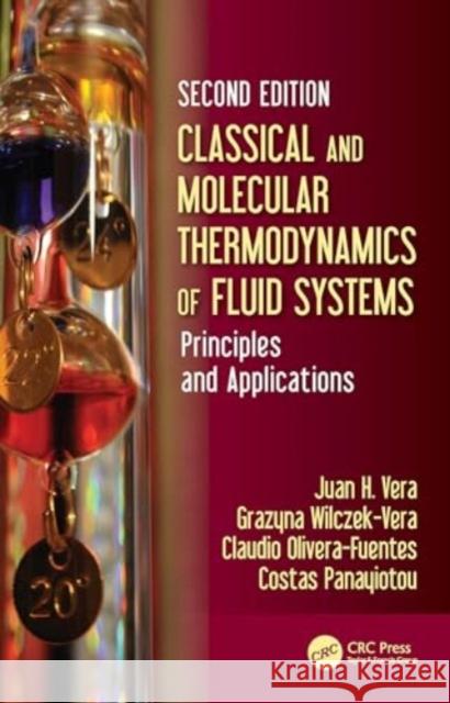 Classical and Molecular Thermodynamics of Fluid Systems: Principles and Applications Juan H. Vera Grazyna Wilczek-Vera Claudio Olivera-Fuentes 9781032557342 CRC Press