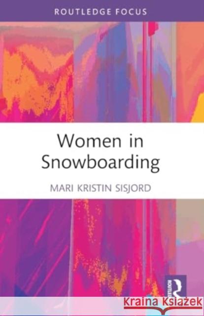 Women in Snowboarding Mari Kristin Sisjord 9781032557366 Taylor & Francis Ltd