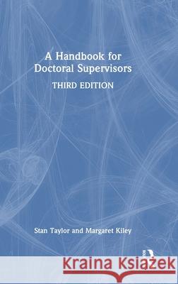 A Handbook for Doctoral Supervisors Stan Taylor Margaret Kiley 9781032557748 Routledge