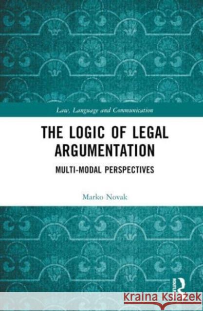 The Logic of Legal Argumentation Marko Novak 9781032557847 Taylor & Francis Ltd