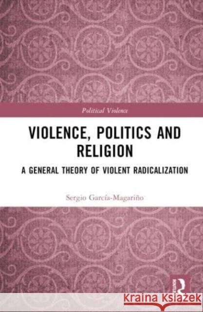 Violence, Politics and Religion Sergio (Public University of Navarra, Spain) Garcia-Magarino 9781032557939 Taylor & Francis Ltd