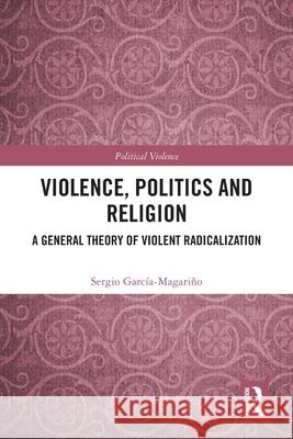 Violence, Politics and Religion Sergio (Public University of Navarra, Spain) Garcia-Magarino 9781032557946 Taylor & Francis Ltd