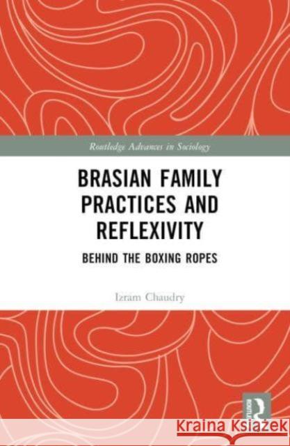 BrAsian Family Practices and Reflexivity Izram (University of Bradford, UK) Chaudry 9781032558363 Taylor & Francis Ltd