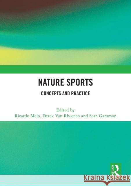 Nature Sports: Concepts and Practice Ricardo Melo Derek Va Sean Gammon 9781032558547 Routledge