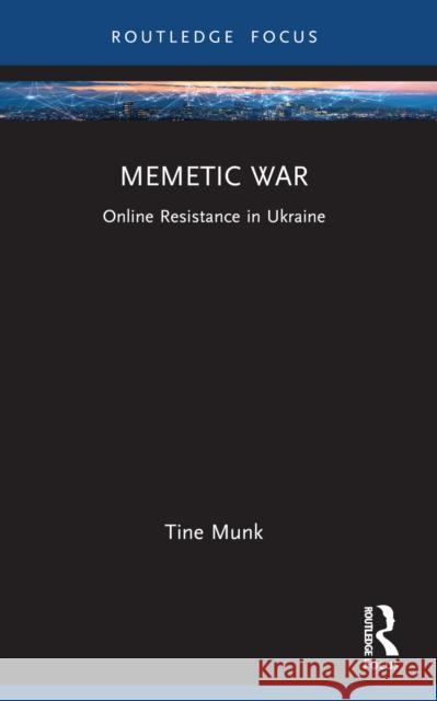 Memetic War: Online Resistance in Ukraine Tine (Nottingham Trent University, UK) Munk 9781032558653 Taylor & Francis Ltd