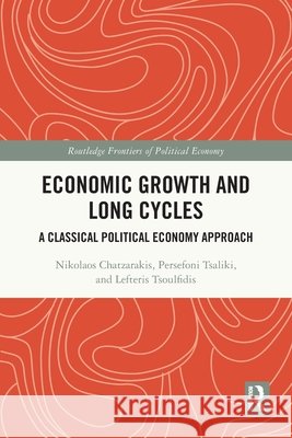 Economic Growth and Long Cycles Lefteris (University of Macedonia, Greece) Tsoulfidis 9781032558684 Taylor & Francis Ltd