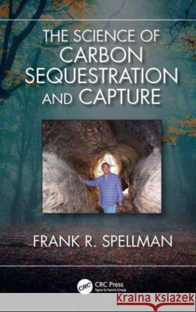 The Science of Carbon Sequestration and Capture Frank R. (Spellman Environmental Consultants, Norfolk, Virginia, USA) Spellman 9781032558998 Taylor & Francis Ltd
