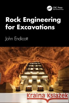 Rock Engineering for Excavations John (AECOM, Hong Kong) Endicott 9781032559049 Taylor & Francis Ltd
