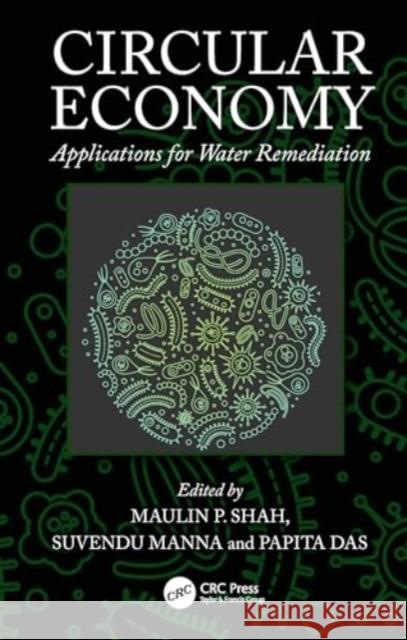 Circular Economy: Applications for Water Remediation Maulin P. Shah Suvendu Manna Papita Das 9781032559087