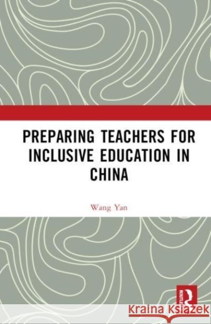 Preparing Teachers for Inclusive Education in China Wang Yan 9781032559346 Taylor & Francis Ltd