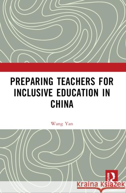 Preparing Teachers for Inclusive Education in China Wang Yan 9781032559384 Routledge