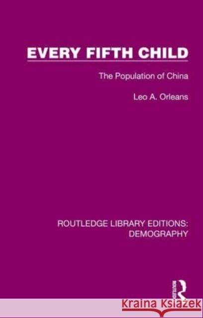 Every Fifth Child: The Population of China Leo A. Orleans 9781032559469 Routledge