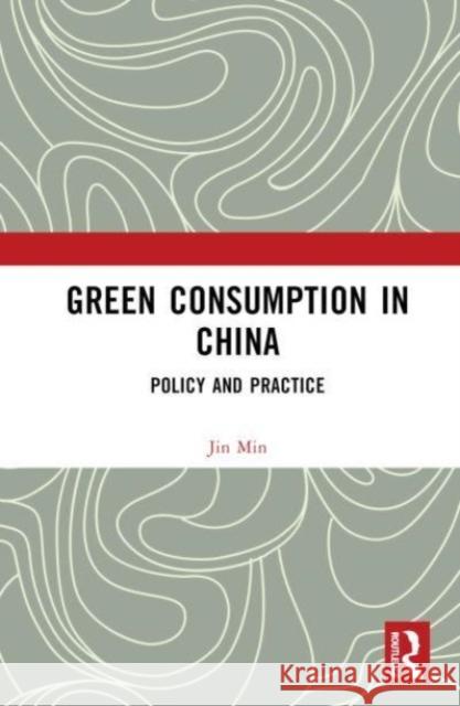 Green Consumption in China: Policy and Practice Jin Min 9781032559476 Taylor & Francis Ltd