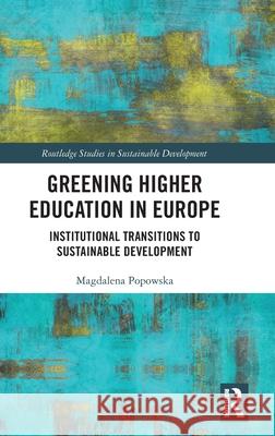 Greening Higher Education in Europe: Institutional Transitions to Sustainable Development Magdalena Popowska 9781032559490