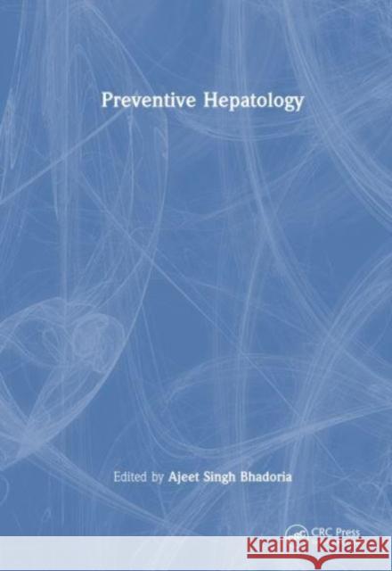 Preventive Hepatology Ajeet Singh Bhadoria 9781032559582 CRC Press