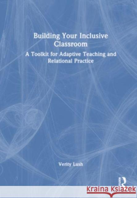 Building Your Inclusive Classroom Verity Lush 9781032559919 Taylor & Francis Ltd