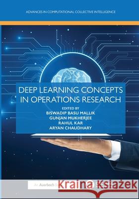 Deep Learning Concepts in Operations Research Biswadip Bas Gunjan Mukherjee Rahul Kar 9781032559971 Auerbach Publications
