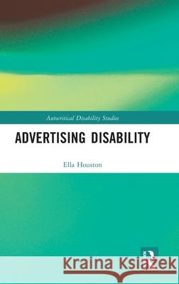 Advertising Disability Ella Houston 9781032560229 Routledge