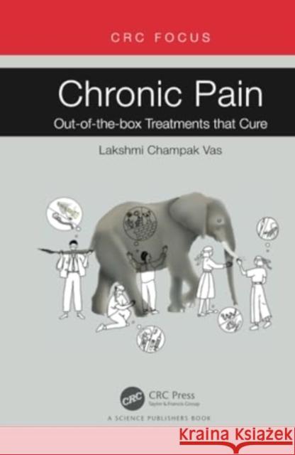 Chronic Pain: Out-Of-The-Box Treatments That Cure Lakshmi Vas 9781032560489 CRC Press